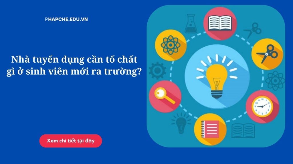 Bật mí thành công: các nhà tuyển dụng cần gì Ở sinh viên mới ra trường?