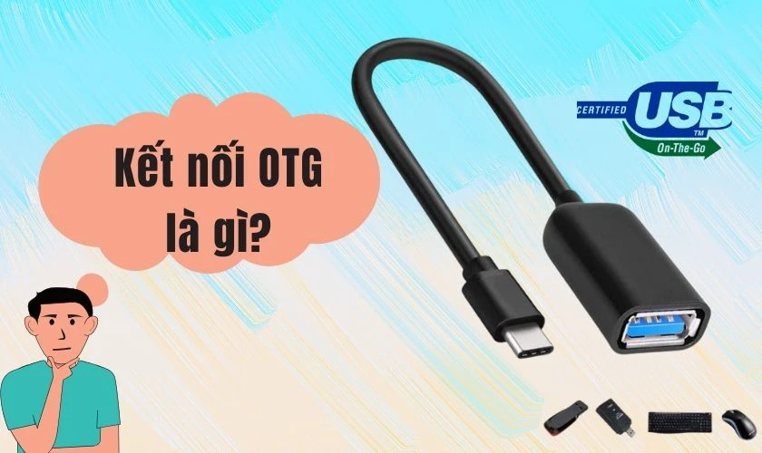 Điện thoại hỗ trợ otg là gì, kết nối otg trên smartphone là gì