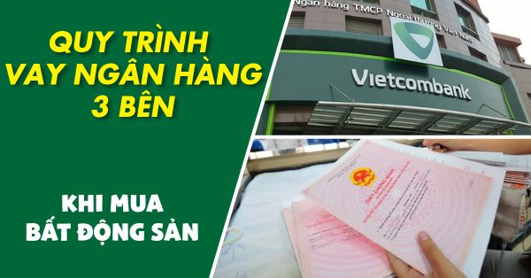 Hỗ trợ vay 3 bên là gì - quy trình vay mua bất Động sản ba bên như thế nào