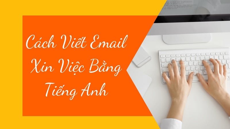 Mẫu email xin việc bằng tiếng anh cho sinh viên, hướng dẫn viết mail xin việc bằng tiếng anh từ az