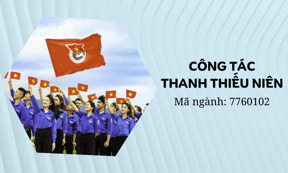Học ngành công tác thanh thiếu niên học trường nào, ngành công tác thanh thiếu niên là gì
